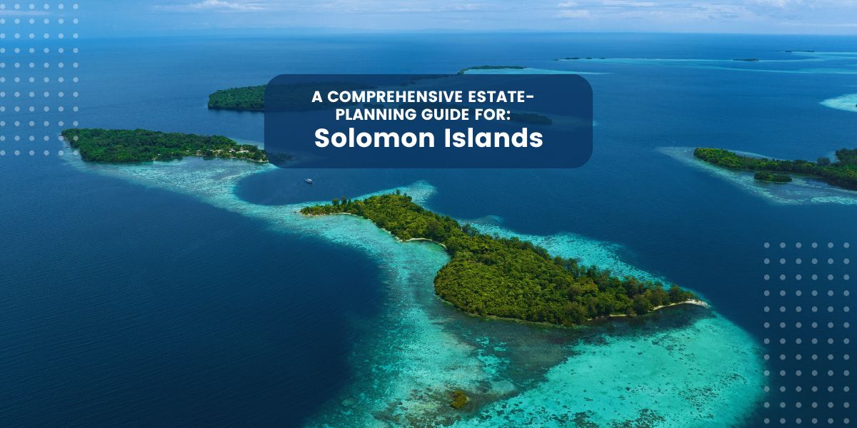 Estate Planning In The Solomon Islands Learning Center 6355