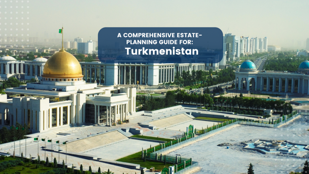 Estate Planning in Turkmenistan